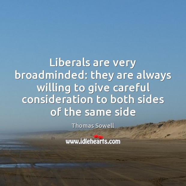 Liberals are very broadminded: they are always willing to give careful consideration Image