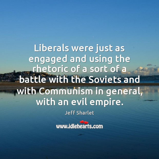 Liberals were just as engaged and using the rhetoric of a sort Jeff Sharlet Picture Quote