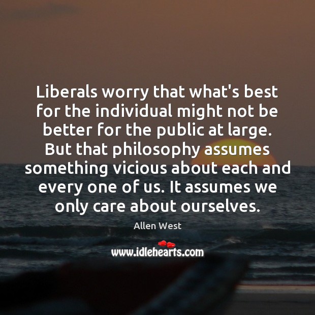 Liberals worry that what’s best for the individual might not be better Allen West Picture Quote