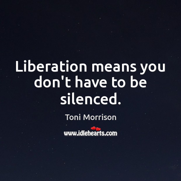 Liberation means you don’t have to be silenced. Image