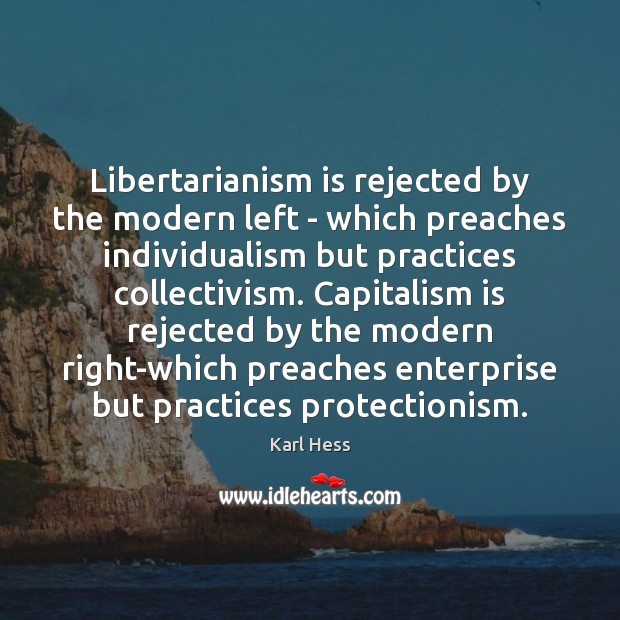 Libertarianism is rejected by the modern left – which preaches individualism but Capitalism Quotes Image