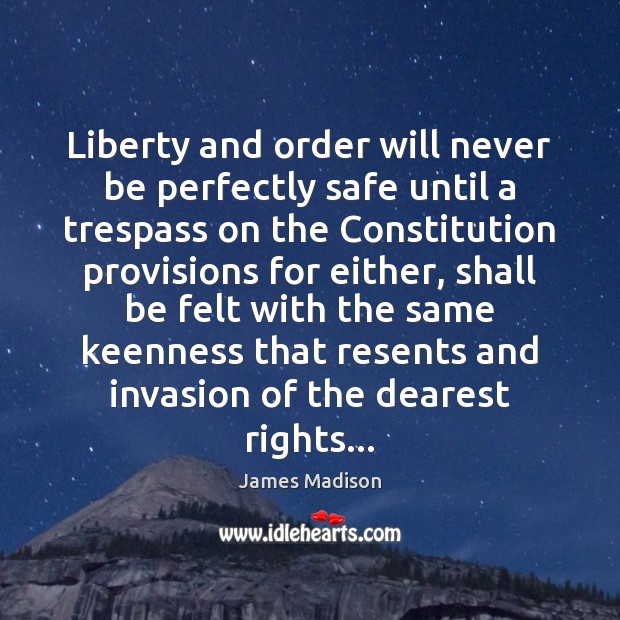 Liberty and order will never be perfectly safe until a trespass on James Madison Picture Quote