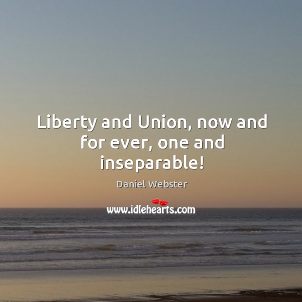 Liberty and union, now and for ever, one and inseparable! Image