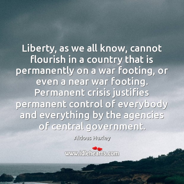 Liberty, as we all know, cannot flourish in a country that is Aldous Huxley Picture Quote