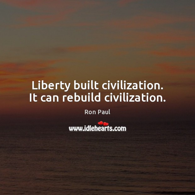 Liberty built civilization. It can rebuild civilization. Image