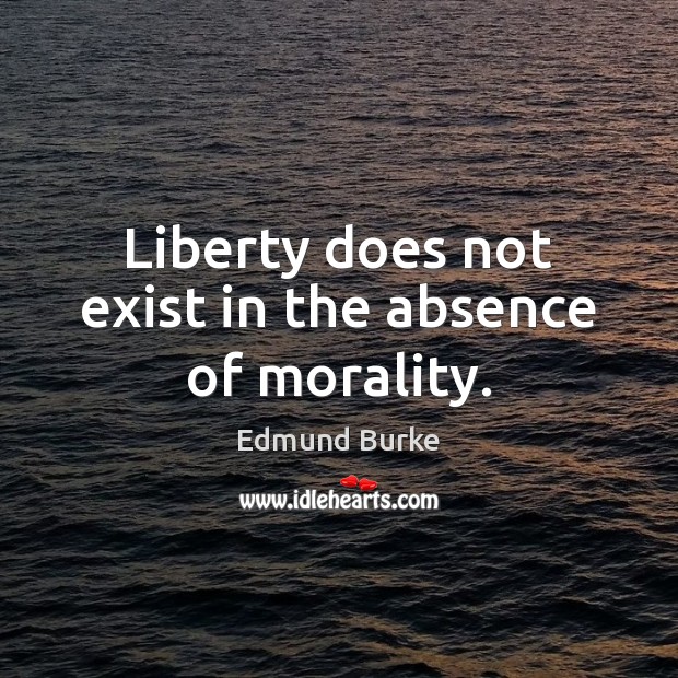 Liberty does not exist in the absence of morality. Image