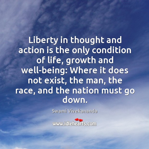 Liberty in thought and action is the only condition of life, growth Image