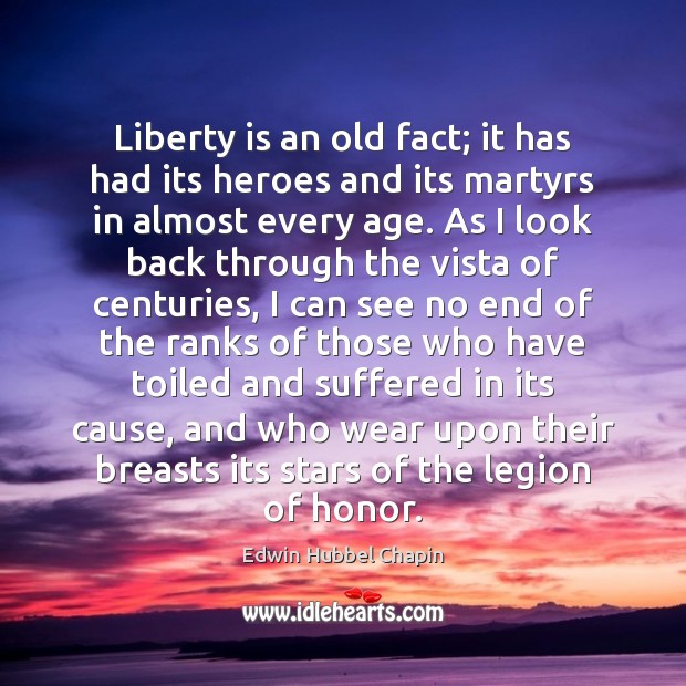 Liberty is an old fact; it has had its heroes and its Liberty Quotes Image