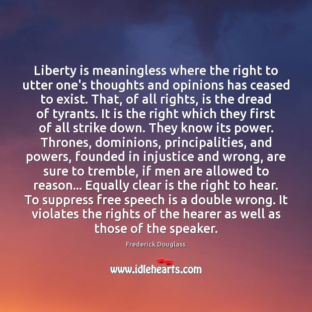 Liberty is meaningless where the right to utter one’s thoughts and opinions Liberty Quotes Image