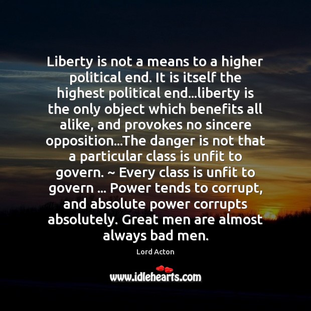 Liberty is not a means to a higher political end. It is Image