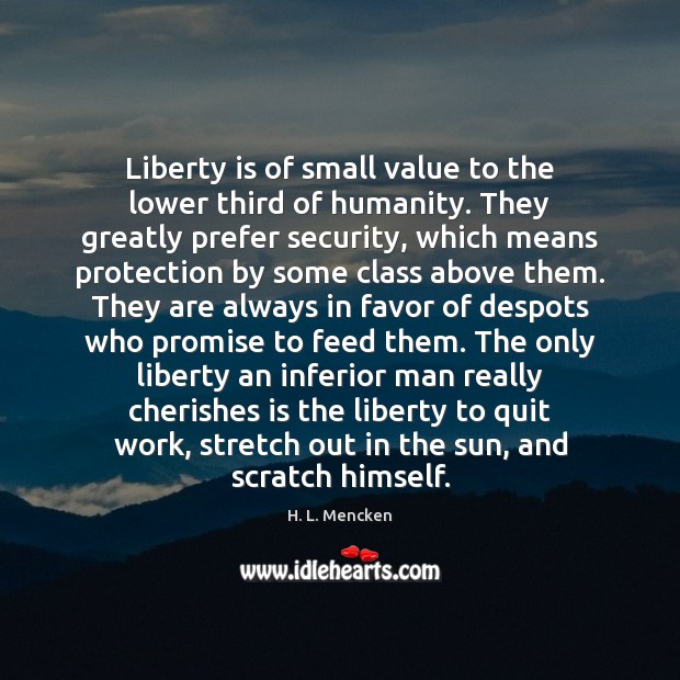 Liberty is of small value to the lower third of humanity. They Promise Quotes Image