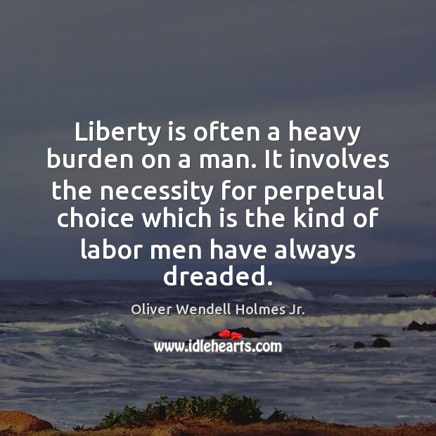 Liberty is often a heavy burden on a man. It involves the Image