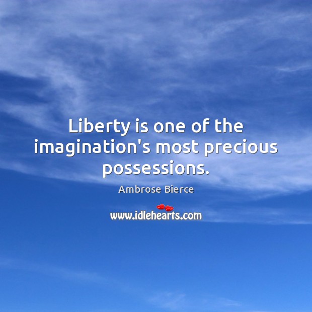 Liberty is one of the imagination’s most precious possessions. Image