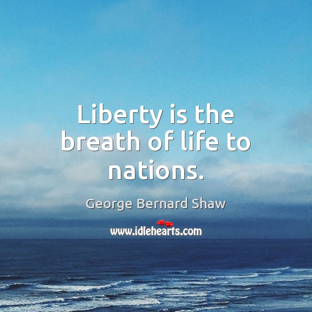 Liberty is the breath of life to nations. Liberty Quotes Image