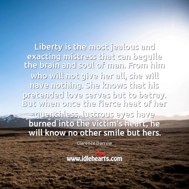 Liberty is the most jealous and exacting mistress that can beguile the Image