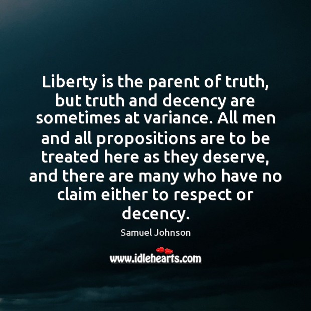 Liberty is the parent of truth, but truth and decency are sometimes Liberty Quotes Image