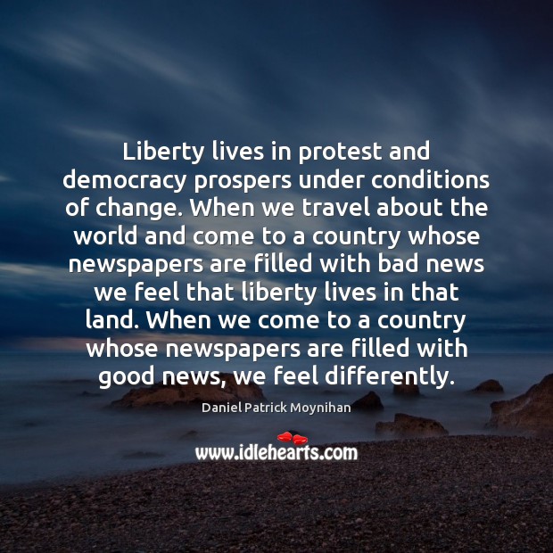 Liberty lives in protest and democracy prospers under conditions of change. When Image