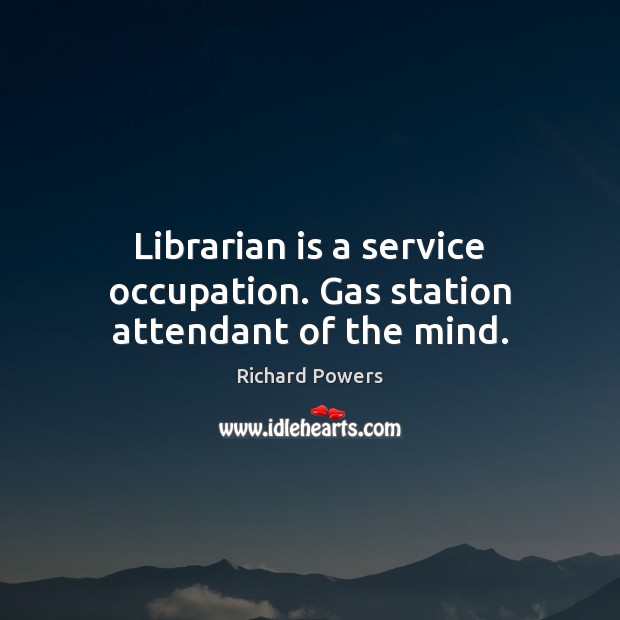 Librarian is a service occupation. Gas station attendant of the mind. Image