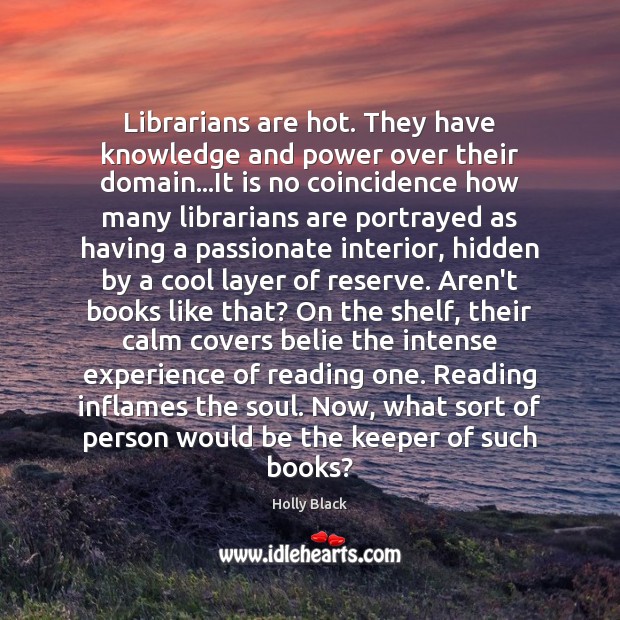Librarians are hot. They have knowledge and power over their domain…It Hidden Quotes Image