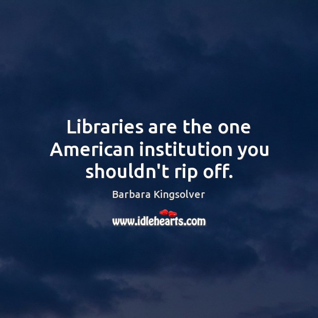 Libraries are the one American institution you shouldn’t rip off. Image