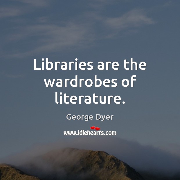 Libraries are the wardrobes of literature. Image