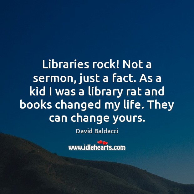 Libraries rock! Not a sermon, just a fact. As a kid I David Baldacci Picture Quote
