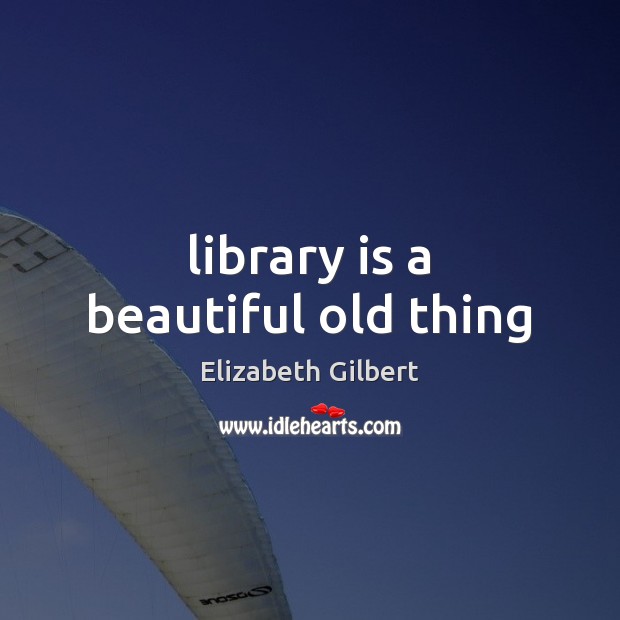 Library is a beautiful old thing Image