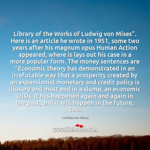 Library of the Works of Ludwig von Mises”. Here is an article Image