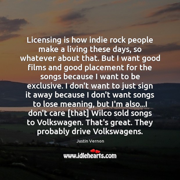 Licensing is how indie rock people make a living these days, so Justin Vernon Picture Quote