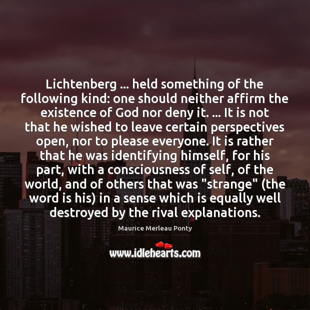 Lichtenberg … held something of the following kind: one should neither affirm the Maurice Merleau Ponty Picture Quote