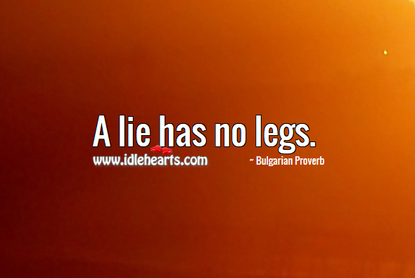 A lie has no legs. Bulgarian Proverbs Image