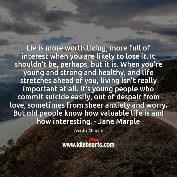 Lie is more worth living, more full of interest when you are Agatha Christie Picture Quote