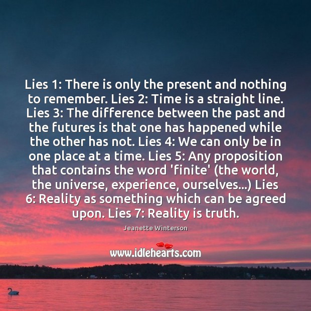 Lies 1: There is only the present and nothing to remember. Lies 2: Time Jeanette Winterson Picture Quote