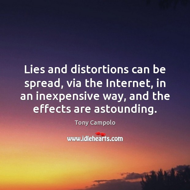 Lies and distortions can be spread, via the Internet, in an inexpensive Tony Campolo Picture Quote