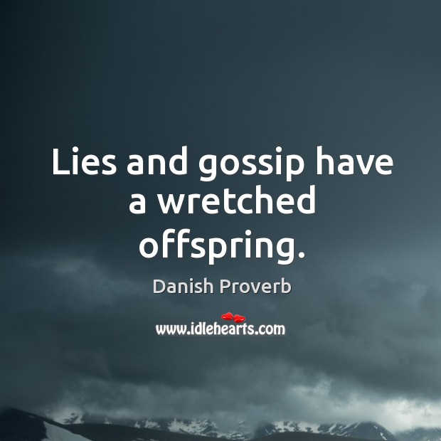 Lies and gossip have a wretched offspring. Image