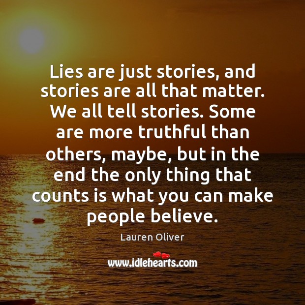 Lies are just stories, and stories are all that matter. We all Image