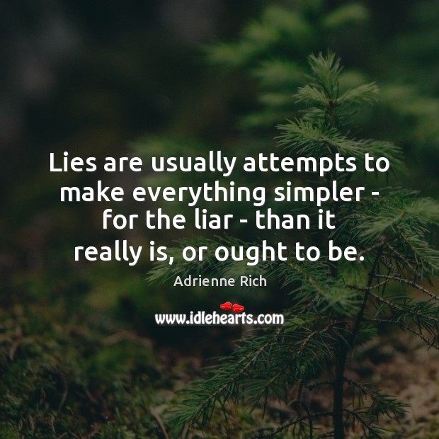 Lies are usually attempts to make everything simpler – for the liar Adrienne Rich Picture Quote