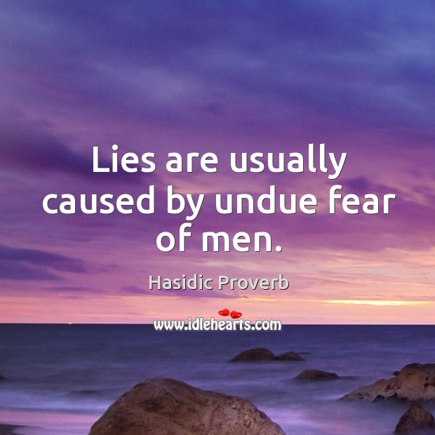 Lies are usually caused by undue fear of men. Hasidic Proverbs Image
