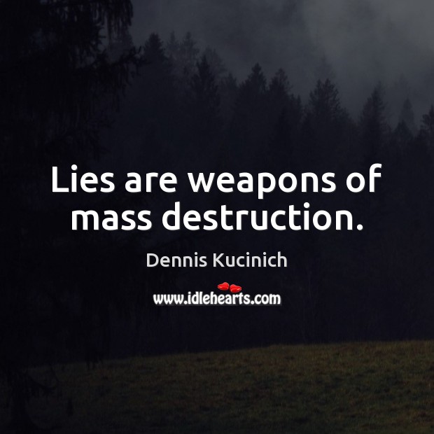 Lies are weapons of mass destruction. Image