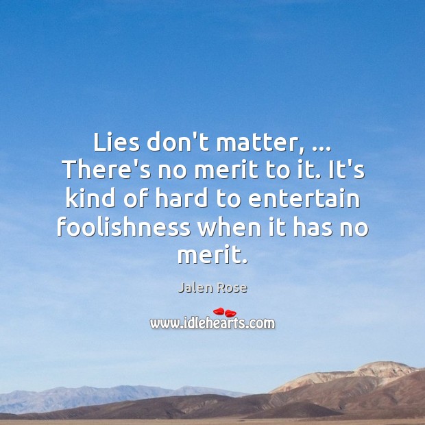 Lies don’t matter, … There’s no merit to it. It’s kind of hard Jalen Rose Picture Quote