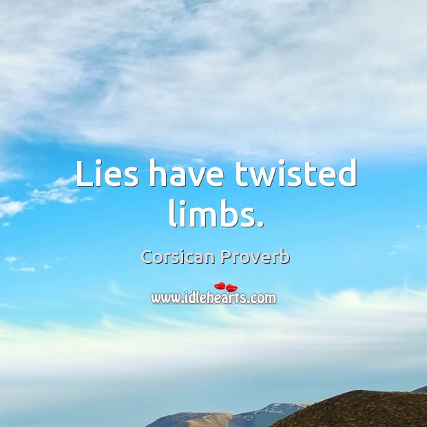 Lies have twisted limbs. Corsican Proverbs Image
