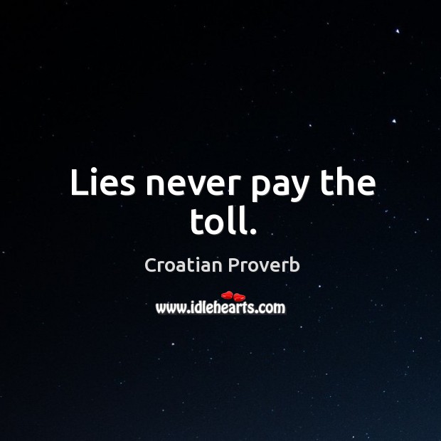 Lies never pay the toll. Croatian Proverbs Image