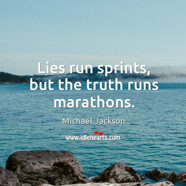 Lies run sprints, but the truth runs marathons. Michael Jackson Picture Quote