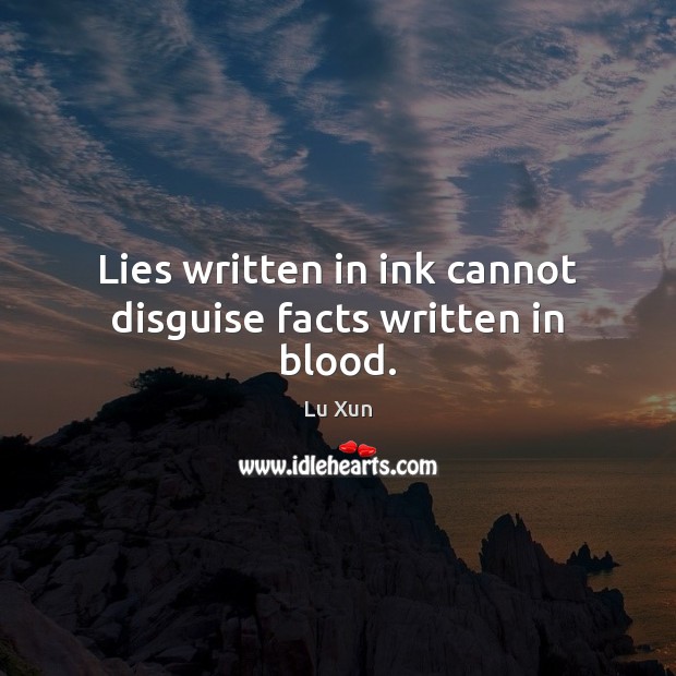 Lies written in ink cannot disguise facts written in blood. Image