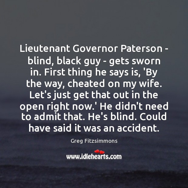 Lieutenant Governor Paterson – blind, black guy – gets sworn in. First Greg Fitzsimmons Picture Quote