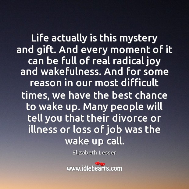 Life actually is this mystery and gift. And every moment of it Divorce Quotes Image