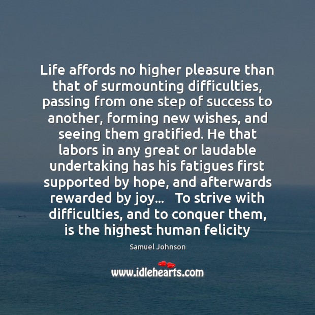Life affords no higher pleasure than that of surmounting difficulties, passing from Samuel Johnson Picture Quote