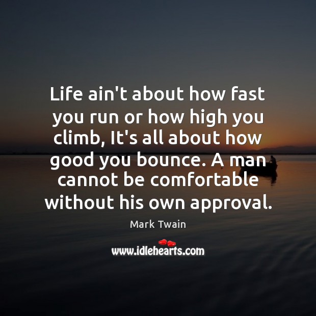 Life ain’t about how fast you run or how high you climb, Approval Quotes Image