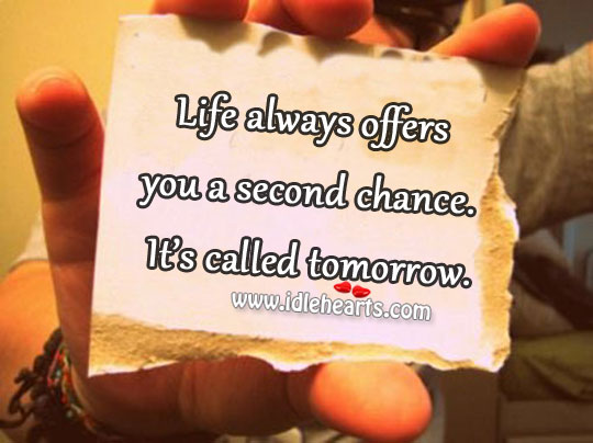 Life always offers you a second chance. Image