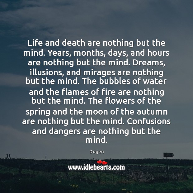 Life and death are nothing but the mind. Years, months, days, and Dogen Picture Quote
